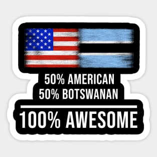 50% American 50% Botswanan 100% Awesome - Gift for Botswanan Heritage From Botswana Sticker